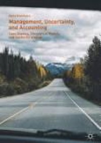 Management, Uncertainty, and Accounting: Case Studies, Theoretical Models, and Useful Strategies